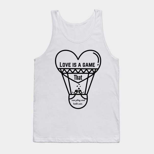 Love Is a Game That Two Can Play & Both Win Tank Top by Stylish Dzign